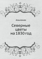 Severnye Tsvety Na 1830 God di A S Pushkin edito da Book On Demand Ltd.