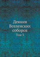Deyaniya Vselenskih Soborov Tom 3 di Kollektiv Avtorov edito da Book On Demand Ltd.