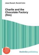 Charlie And The Chocolate Factory (film) di Jesse Russell, Ronald Cohn edito da Book On Demand Ltd.
