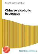 Chinese Alcoholic Beverages di Jesse Russell, Ronald Cohn edito da Book On Demand Ltd.