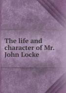 The Life And Character Of Mr. John Locke di Jean Le Clerc edito da Book On Demand Ltd.