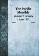 The Pacific Monthly Volume 7. January - June 1902 di William Bittle Wells edito da Book On Demand Ltd.