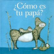 Como Es Tu Papa? = How Is Your Dad? di Estrella Burgos edito da Fondo de Cultura Economica USA