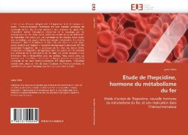 Etude de l'hepcidine, hormone du métabolisme du fer di Lydie Viatte edito da Editions universitaires europeennes EUE
