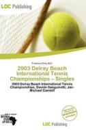 2003 Delray Beach International Tennis Championships - Singles edito da Loc Publishing