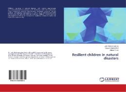 Resilient children in natural disasters di Leila Mohammadinia, Hossein Malekafzali, Abbas Ebadi edito da LAP Lambert Academic Publishing