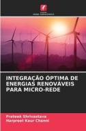 INTEGRAÇÃO ÓPTIMA DE ENERGIAS RENOVÁVEIS PARA MICRO-REDE di Prateek Shrivastava, Harpreet Kaur Channi edito da Edições Nosso Conhecimento