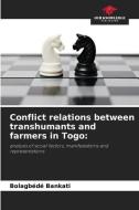 Conflict relations between transhumants and farmers in Togo: di Bolagbédé Bankati edito da Our Knowledge Publishing