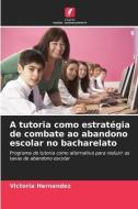 A tutoria como estratégia de combate ao abandono escolar no bacharelato di Victoria Hernández edito da Edições Nosso Conhecimento
