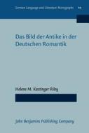 Das Bild Der Antike In Der Deutschen Romantik di Helene M. Kastinger Riley edito da John Benjamins Publishing Co