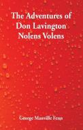 The Adventures of Don Lavington Nolens Volens di George Manville Fenn edito da Alpha Editions