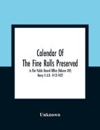 Calendar Of The Fine Rolls Preserved In The Public Record Office (Volume Xiv) Henry V. A.D. 1413-1422 di Unknown edito da Alpha Editions