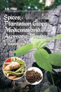 Spices, Plantation Crops, Medicinal and Aromatic Plants di S. K. Tyagi edito da NIPA
