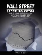 Wall Street Stock Selector: A Review of the Stock Market with Rules and Methods for Selecting Stocks di W. D. Gann edito da WWW.THERICHESTMANINBABYLON.ORG