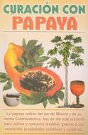 Curacion Con Papaya = Healing with Papaya di Luis Rutiaga edito da Ediciones Viman