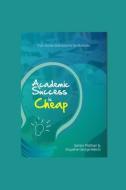 Academic Success Is Cheap: True Stories and Lessons for Students di Senior Partner, Anyaehie Kelechi George edito da LIGHTNING SOURCE INC
