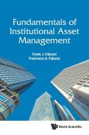 Fundamentals of Institutional Asset Management di Frank J. Fabozzi, Francesco A. Fabozzi edito da WORLD SCIENTIFIC PUB CO INC