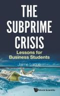 Subprime Crisis, The: Lessons For Business Students di Luque Jaime Perez edito da World Scientific