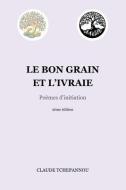 Le bon grain et l'ivraie: Poèmes d'initiation di Claude Tchepannou edito da LIGHTNING SOURCE INC