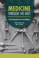 Medicine Through the Ages: From Acupuncture to Antibiotics di Michael Woods, Mary B. Woods edito da TWENTY FIRST CENTURY BOOKS