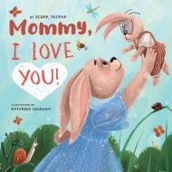 Mommy, I Love You! di Elena Ulyeva, Clever Publishing edito da CLEVER PUB
