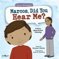 Marcos, Did You Hear Me?: A Story about Active Listening Volume 2 di Bryan Smith edito da BOYS TOWN PR