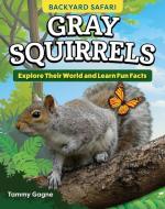Kids' Backyard Safari: Gray Squirrels di Tammy Gagne edito da Fox Chapel Publishing