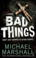 Bad Things di Michael Marshall edito da Harpercollins Publishers