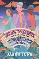 Riley Weaver Needs a Date to the Gaybutante Ball di Jason June edito da HARPERCOLLINS