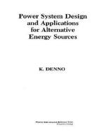 Power System Design Applications for Alternative Energy Sources di Khalil Denno edito da PRENTICE HALL