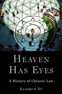 Heaven Has Eyes: Law and Justice in Chinese History di Xiaoqun Xu edito da OXFORD UNIV PR