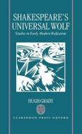 Shakespeare's Universal Wolf: Postmodernist Studies in Early Modern Reification di Hugh Grady edito da OXFORD UNIV PR