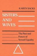 Sisters and Wives di Karen Brodkin Sacks edito da University of Illinois Press