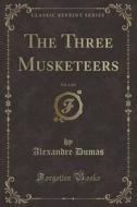 The Three Musketeers, Vol. 1 of 2 (Classic Reprint) di Alexandre Dumas edito da Forgotten Books