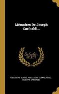 Mémoires de Joseph Garibaldi... di Alexandre Dumas, Giuseppe Garibaldi edito da WENTWORTH PR