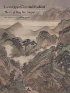 Landscapes Clear and Radiant: The Art of Wang Hui (1632-1717) di Wen C. Fong, Chin-Sung Chang edito da Metropolitan Museum of Art New York