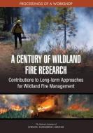 A Century of Wildland Fire Research: Contributions to Long-Term Approaches for Wildland Fire Management: Proceedings of  di National Academies Of Sciences Engineeri, Division On Earth And Life Studies, Board On Agriculture And Natural Resourc edito da NATL ACADEMY PR