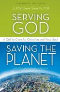 Serving God, Saving the Planet di Matthew Sleeth edito da Zondervan