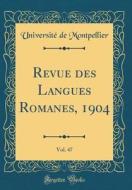 Revue Des Langues Romanes, 1904, Vol. 47 (Classic Reprint) di Universite De Montpellier edito da Forgotten Books