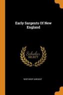 Early Sargents of New England di Winthrop Sargent edito da FRANKLIN CLASSICS TRADE PR