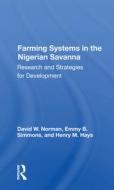 Farming Systems In The Nigerian Savanna di David Norman edito da Taylor & Francis Ltd