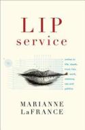 Lip Service: Smiles in Life, Death, Trust, Lies, Work, Memory, Sex, and Politics di Marianne LaFrance edito da W W NORTON & CO
