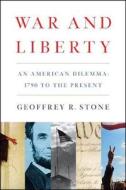 War and Liberty: An American Dilemma: 1790 to the Present di Geoffrey R. Stone edito da W W NORTON & CO