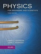Physics for Engineers and Scientists, Volume 2, Third Edition di Hans C. Ohanian, John T. Markert edito da W W NORTON & CO