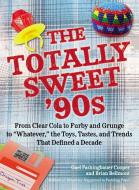 The Totally Sweet 90s: From Clear Cola to Furby, and Grunge to "whatever," the Toys, Tastes, and Trends That Defined a D di Gael Fashingbauer Cooper, Brian Bellmont edito da PERIGEE BOOKS