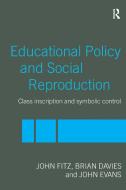 Education Policy and Social Reproduction di John Fitz, Brian Davies, John Evans edito da Taylor & Francis Ltd