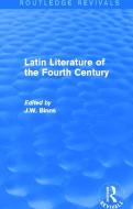 Latin Literature of the Fourth Century (Routledge Revivals) di J. W. Binns edito da Routledge
