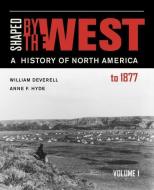 Shaped by the West, Volume 1 di William Deverell, Anne Farrar Hyde edito da University of California Press