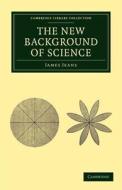 The New Background Of Science di Sir James Jeans edito da Cambridge University Press