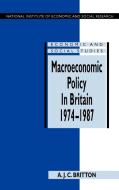 Macroeconomic Policy in Britain 1974 1987 di Andrew Britton edito da Cambridge University Press